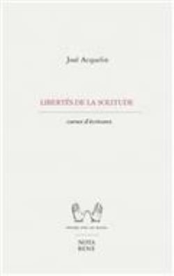 Libertes de la solitude. carnets d'ecriture