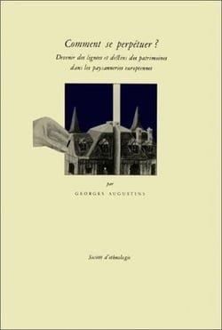 Comment se perpétuer ? : Devenir des lignées et destins des patrimoines dans les paysanneries européennes