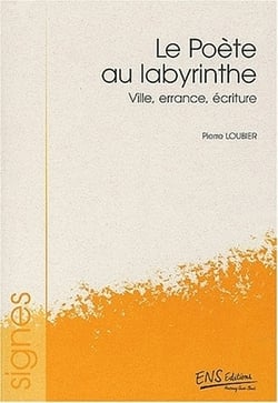 Le Poète au labyrinthe : Ville, errance, écriture