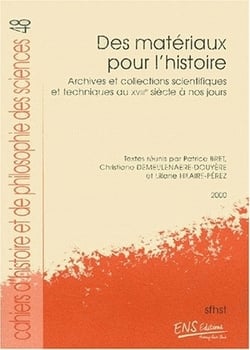 Cahiers d'histoire et de philosophie des sciences, n°48 : Des matériaux pour l'histoire. Archives et collections scientifiques et techniques du XVIIIe siècle à nos jours