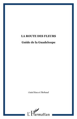 La route des fleurs - guide de la guadeloupe