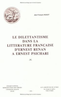 Le dilettantisme dans la littérature française d'Ernest Renan à Ernest Psichari