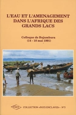 L' Eau et l'aménagement dans l'Afrique des Grands Lacs : Colloque de Bujumbura, 14-18 mai 1991