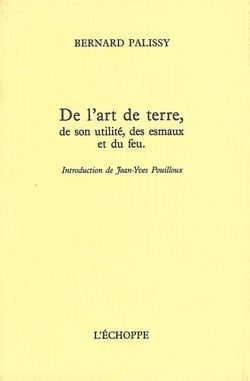 De l'Art de Terre : De son Utilite,Des Esmaux et du Feu