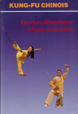 Kung-fu chinois : exercices elementaires a l'epee et au sabre