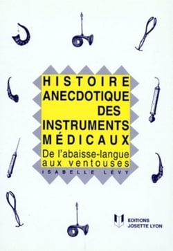 Histoire anecdotique des instruments médicaux
