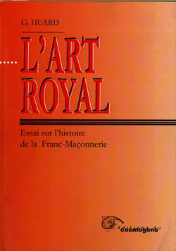 L'Art Royal : Essai sur l'histoire de la Franc-maçonnerie