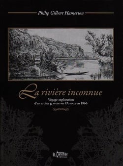 La riviere inconnue - voyage-exploration d'un artiste graveur sur l'arroux en 1866