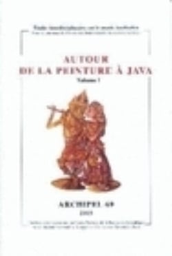 Archipel, n° 69/2005 : Autour de la peinture à Java. Volume I