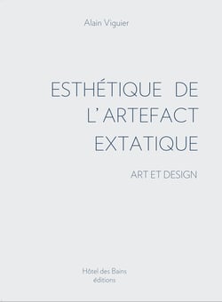 Esthetique de l'artefact extatique - art et design