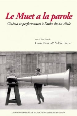 Le Muet a la parole : Cinéma et performances à l'aube du 20e siècle