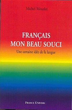 Francais mon beau souci - une certaine idee de la langue