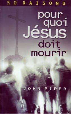 Pour quoi Jésus doit mourir : 50 raisons derrière la Passion