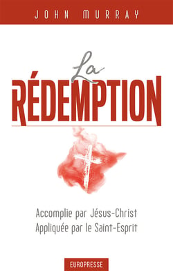 La rédemption : Accomplie par Jésus-Christ, appliquée par le Saint-Esprit
