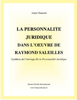La Personnalite Juridique Dans L'Oeuvre de Raymond Saleilles : Synthese de l'Ouvrage De la Personnalite Juridique