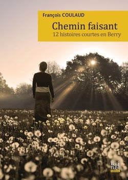 Chemin faisant - 12 histoires courtes en Berry