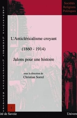 L'anticléricalisme croyant (1860-1914) - jalons pour une histoire