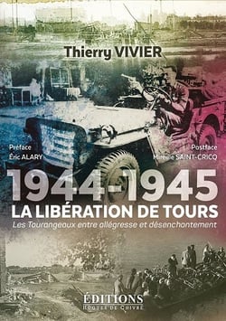 1944-1945, la liberation de tours - les tourangeaux entre allegresse et desenchantement