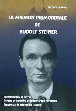 La mission primordiale de rudolf steiner - réincarnation et karma - origine et actualité de la recherche