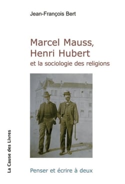 Marcel mauss, henri hubert et la sociologie des religions : penser et ecrire a deux
