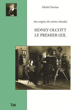 Sidney olcott, le premier oeil - aux origines du cinema irlandais