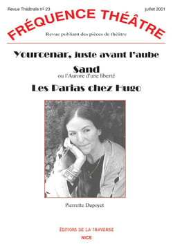 Frequence theatre - t23 - yourcenar juste avant l'aube - sand ou l'aurore d'une liberte - les parias