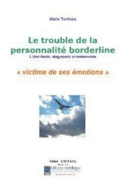 Le trouble de la personnalité borderline - l'état limite, diagnostic et traitements - "victime de ses émotions"