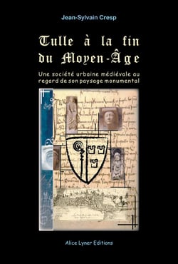 Tulle a la fin du moyen-age, une societe urbaine medievale au regard de son paysage monumental