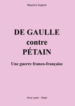 De gaulle contre petain, une guerre franco-francaise