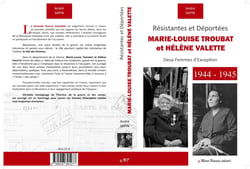Résistantes et déportées : Marie-Louise Troubat et Hélène Valette - deux femmes d'exception : 1944-1945