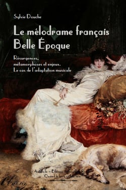 Le melodrame francais belle epoque. resurgences, metamorphoses et enjeux. le cas de l'adaptation mus