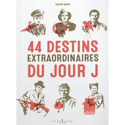 44 destins extraordinaires du jour j