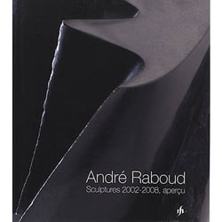 André raboud - sculptures 2002-2008, aperçu