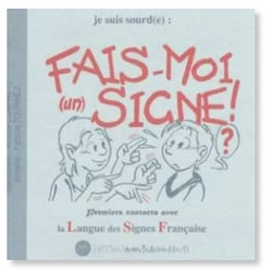 Fais-moi (un) signe ! premiers contacts avec la langue des signes francaise