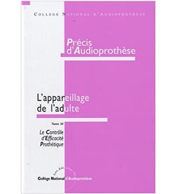 Précis d'audioprothèse : l'appareillage de l'adulte - Tome 3 : le contrôle d'efficacité prothétique
