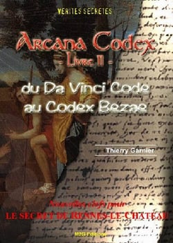 Arcana codex, livre ii: du da vinci code au codex bezae/nv clefs pour le secret de rennes-le-chateau