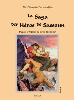 La saga des heros de sassoun - t01 - la saga des heros de sassoun - d'apres la legende de david de s