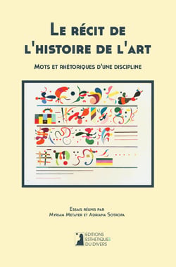 Le recit de l'histoire de l'art: mots et rhetoriques d'une discipline
