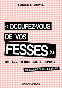 "occupez-vous de vos fesses" une femme politique livre ses combats
