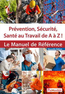 Prevention, securite, sante au travail de a a z ! - le manuel de reference