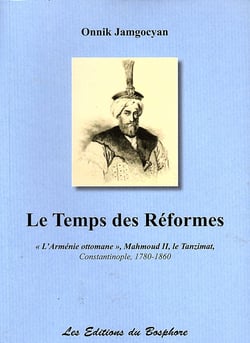 Le temps des reformes - l'armenie ottomane, mahmoud ii, le tanzimat, constantinople, 1780-1860