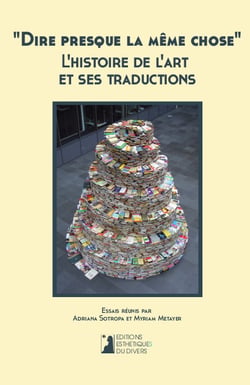 "dire presque la meme chose". l histoire de l art et ses traductions