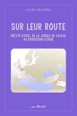 Sur leur route. recits d'exil, de la jungle de calais au kurdistan d'irak