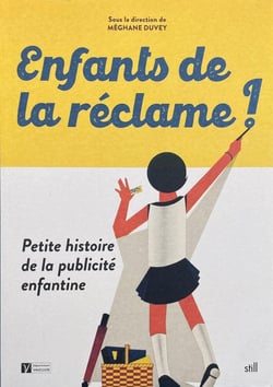 Enfants de la réclame ! Petite histoire de la publicité enfantine