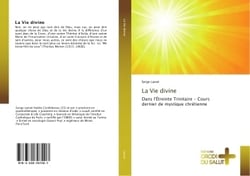 La Vie divine : Dans l'etreinte Trinitaire - Cours dernier de mystique chretienne
