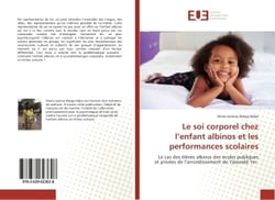 Le soi corporel chez l'enfant albinos et les performances scolaires : Le cas des elèves albinos des ecoles publiques et privees de l'arrondissement de Yaounde 1er