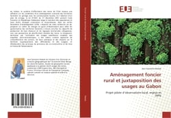 Amenagement foncier rural et juxtaposition des usages au Gabon : Projet pilote d'oBSErvatoire local, enjeux et defis