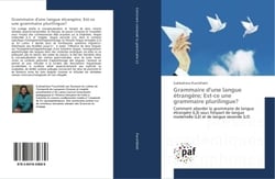 Grammaire d'une langue etrangere- est-ce une grammaire plurilingue? : Aborder la grammaire de langue etrangère sous l'impact de langue maternelle et de langue second