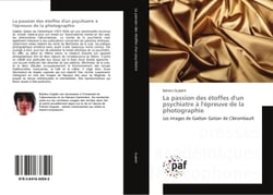 La passion des etoffes d'un psychiatre A l'epreuve de la photographie : Les images de Gaëtan Gatian de Clerambault