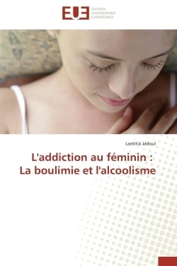 L'addiction au feminin : la boulimie et l'alcoolisme